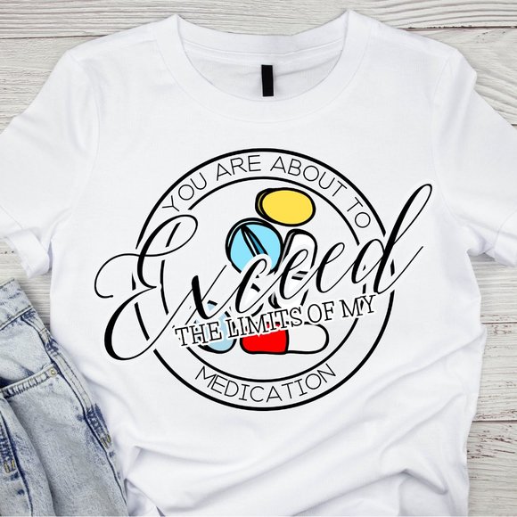 You Are About To Exceed The Limits Of My Medication Tee - Picture 1 of 1
